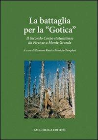 La battaglia per la «Gotica». Il secondo corpo statunitense da Firenze a Monte Grande - Romano Rossi,Fabrizio Tampieri - copertina