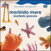 Morbido mare. Morbido giocare - Elisa Mazzoli - copertina