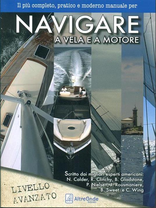 Navigare a vela e a motore. Il più pratico e moderno manuale per navigare a vela e a motore. Livello avanzato - 2