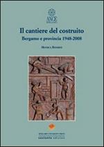 Il cantiere del costruito. Bergamo e provincia 1948-2008