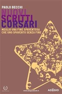 Nuovi scritti corsari. Meglio una fine spaventosa che uno spavento senza fine - Paolo Becchi - ebook