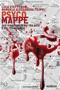 Psyco mappe. Due viandanti persi tra arte e delitti milanesi - Manuela Alessandra Filippi,Luca Steffenoni - ebook