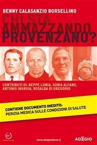 Chi sta ammazzando Provenzano? - Benny Calasanzio Borsellino - ebook