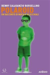 Polaroid. Un racconto di mafia e di occhiali - Benny Calasanzio Borsellino - ebook