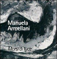 Morsi di luce. Manuela Armellani. Catalogo della mostra. Ediz. illustrata - copertina