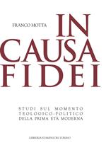 In causa fidei. Studi sul momento teologico-politico della prima età moderna