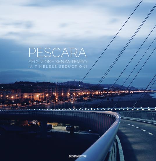 Pescara. Seduzione senza tempo-A timeless seduction. Ediz. a colori - copertina