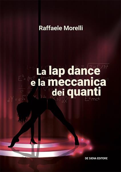 La lap dance e la meccanica dei quanti - Raffaele Morelli - copertina