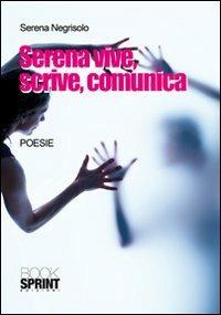 Serena vive, scrive, comunica - Serena Negrisolo - copertina