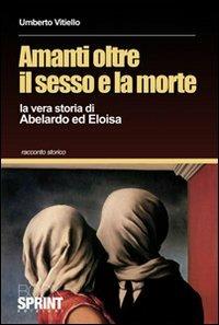 Amanti oltre il sesso e la morte. La vera storia di Abelardo ed Eloisa - Umberto Vitiello - copertina
