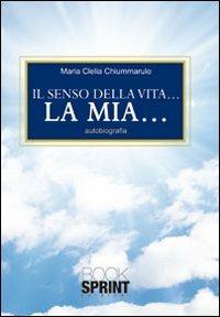 Il senso della vita... La mia... - M. Clelia Chiummarulo - copertina