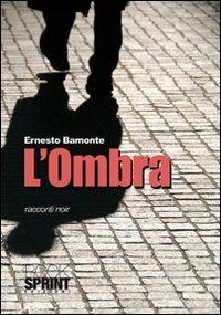 L'ombra. Racconti noir - Ernesto Bamonte - copertina