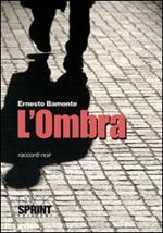 L' ombra. Racconti noir