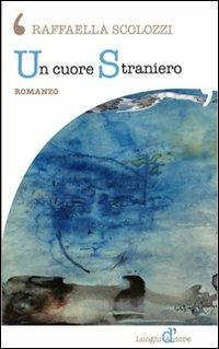 Un cuore straniero - Raffaella Scolozzi - copertina