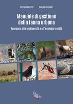 Manuale di gestione della fauna urbana. Approccio alla biodiversità e all'ecologia in città