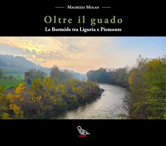 Oltre il guado. Le Bormide tra Liguria e Piemonte - Maurizio Molan - copertina