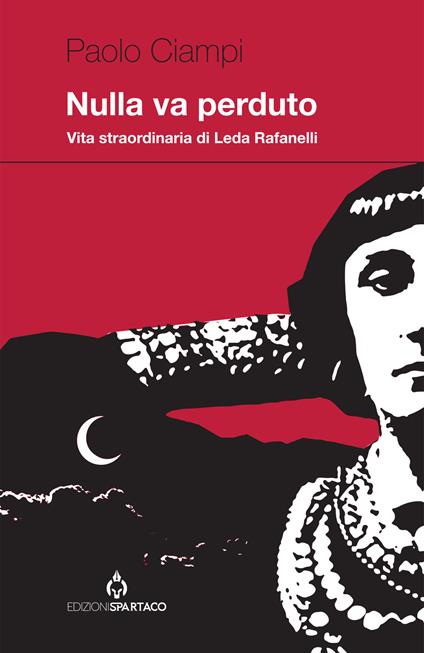 Nulla va perduto. Vita straordinaria di Leda Rafanelli - Paolo Ciampi - copertina