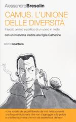 Camus. L'unione delle diversità. Il lascito umano e politico di un uomo in «rivolta» Con un'intervista inedita alla figlia Catherine