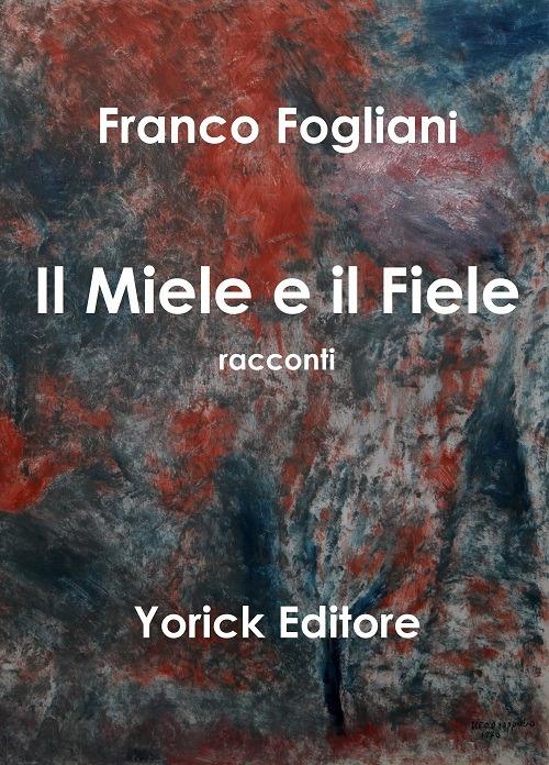 Il miele e il fiele - Franco Fogliani - copertina