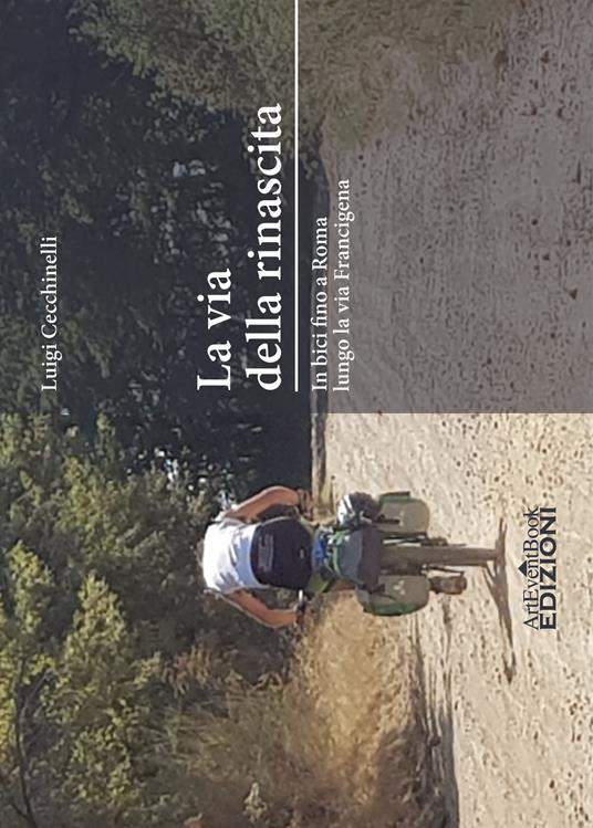 La via della rinascita. In bici fino a Roma lungo la via Francigena - Luigi Cecchinelli - copertina