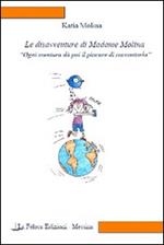 Le disavventure di Madame Molina. Ogni sventura dà poi il piacere di raccontarla