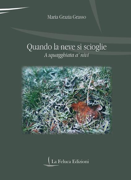 Quando la neve si scioglie. A squagghiata a’ nivi - Maria Grazia Grasso - copertina