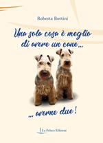 Una sola cosa è meglio di avere un cane... averne due!