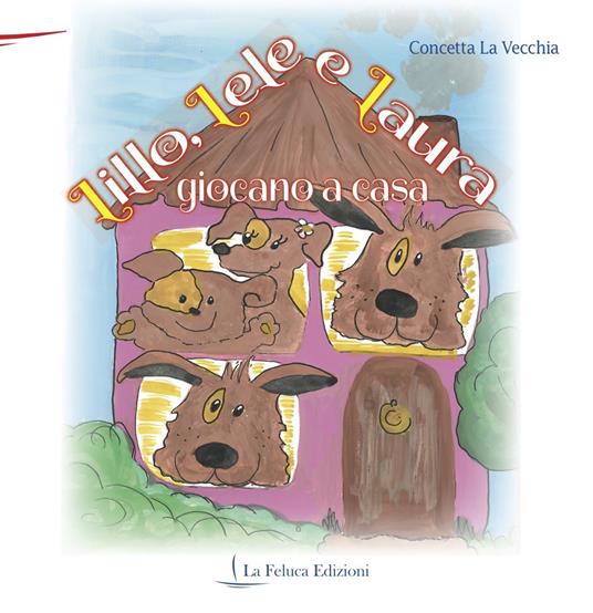 Lillo, Lele e Laura giocano a casa. Ediz. illustrata - Concetta La Vecchia - copertina