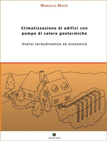 Climatizzazione di edifici con pompe di calore geotermiche. Analisi termodinamica ed economica - Marcello Macrì,Valentina Volpi - ebook