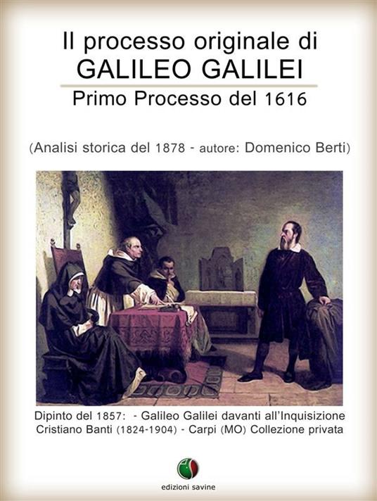 Il processo originale di Galileo Galilei - Primo Processo del 1616 - Domenico Berti,Simona Gilberti - ebook