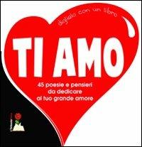 Ti amo. 45 poesie e pensieri da dedicare al tuo grande amore - copertina