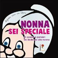 Nonna sei speciale. 45 poesie e pensieri da dedicare alla nonna - copertina