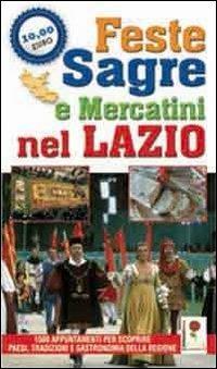 Feste, sagre e mercatini nel Lazio. 1500 appuntamenti per scoprire paesi, tradizioni e gastronomia della regione - copertina
