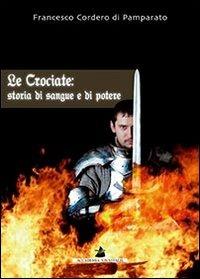 Le crociate: storia di sangue e di potere - Francesco Cordero Di Pamparato - copertina