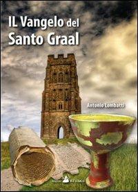 Il vangelo del Santo Graal - Antonio Lombatti - copertina