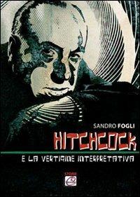 Hitchcock e la vertigine interpretativa - Sandro Fogli - copertina