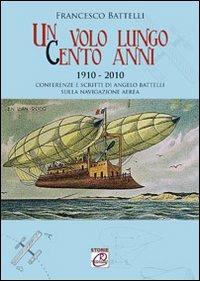 Un volo lungo cento anni. Conferenze e scritti di Angelo Battelli sulla navigazione aerea - Francesco Battelli - 2