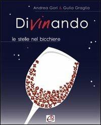 Divinando. Le stelle nel bicchiere - Andrea Gori,Giulia Graglia - copertina