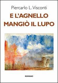 E l'agnello mangiò il lupo - Piercarlo L. Visconti - 3