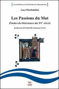 Les passions du mot. Etudes de littérature francaise du XV siècle. Ediz. italiana e francese - Luca Pierdominici - copertina
