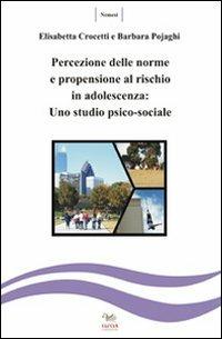 Percezione della norme e propensione al rischio in adolescenza. Uno studio psicosociale - Elisabetta Crocetti,Barbara Pojaghi - copertina