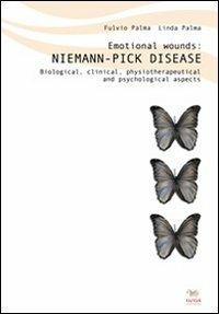 Emotional wounds: Niemann Pick disease. Biological, clinical, physiotherapeutical and psychological aspects - Fulvio Palma,Linda Palma - copertina
