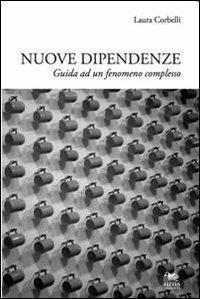 Nuove dipendenze. Guide ad un fenomeno complesso - Laura Corbelli - copertina