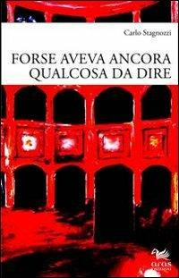 Forse aveva ancora qualcosa da dire - Carlo Stagnozzi - copertina