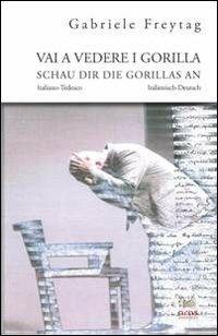 Vai a vedere i gorilla. Dramma per attore e psicoterapeuta-Schau dir Die Gorillas an. Drama für Schauspieler und Psychotherapeutin - Gabriele Freytag - copertina