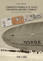 Umberto Nobile e il volo transpolare del «Norge». Storia, posta, documenti e curiosità