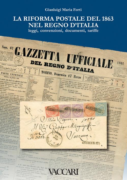 La riforma postale del 1863 nel Regno d'Italia. Leggi, convenzioni, documenti, tariffe - Gianluigi Maria Forti - copertina