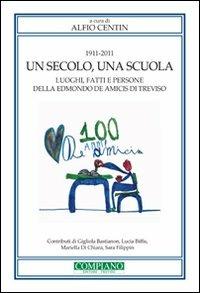 1911-2011. Un secolo, una scuola. Luoghi, fatti e persone della Edmondo De Amicis di Treviso - copertina