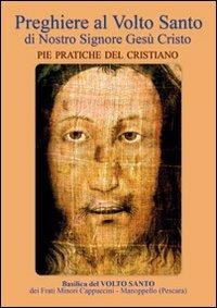 Preghiere al volto santo di nostro Signore Gesù Cristo. Pie pratiche del cristiano - copertina