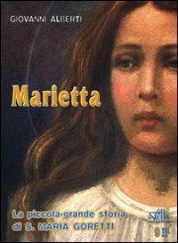 Marietta. La piccola-grande storia di santa Maria Goretti - Giovanni Aliberti - copertina